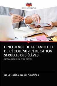 L'Influence de la Famille Et de l'Ecole Sur l'Education Sexuelle Des Eleves.