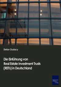 Die Einfuhrung von Real Estate Investment Trusts (REITs) in Deutschland