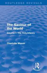 The Saviour of the World (Routledge Revivals): Volume I: The Holy Infancy