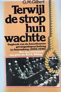 Terwijl de strop hun wachtte: Dagboek van de Amerikaanse gevangenispsycholoog in Neurenberg (1945-1946)