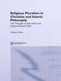 Religious Pluralism in Christian and Islamic Philosophy: The Thought of John Hick and Seyyed Hossein Nasr