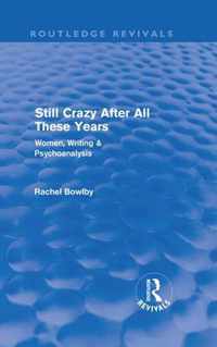 Still Crazy After All These Years (Routledge Revivals): Women, Writing And Psychoanalysis