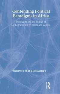 Contending Political Paradigms in Africa: Rationality and the Politics of Democratization in Kenya and Zambia