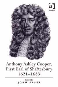 Anthony Ashley Cooper, First Earl of Shaftesbury 1621-1683