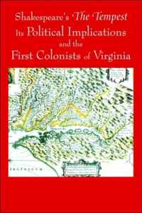 Shakespeare's The Tempest, Its Political Implications and the First Colonists of Virginia (Black and White Edition)