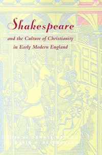 Shakespeare and the Culture of Christianity in Early Modern England