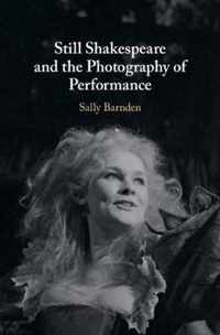 Still Shakespeare and the Photography ofÂ Performance