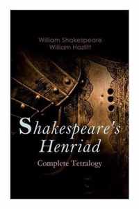 Shakespeare's Henriad - Complete Tetralogy: Including a Detailed Analysis of the Main Characters