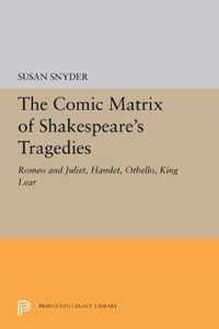 The Comic Matrix of Shakespeare`s Tragedies  Romeo and Juliet, Hamlet, Othello, and King Lear