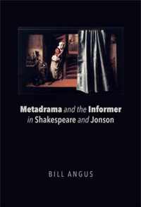 Metadrama and the Informer in Shakespeare and Jonson