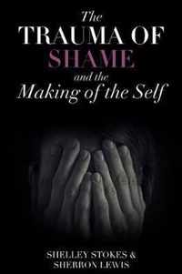 The Trauma of Shame and the Making of the Self