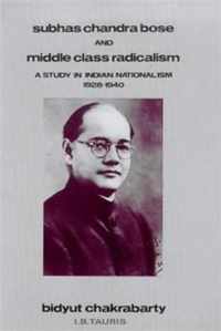 Subhas Chandra Bose and Middle Class Radicalism: Study in Indian Nationalism, 1928-40