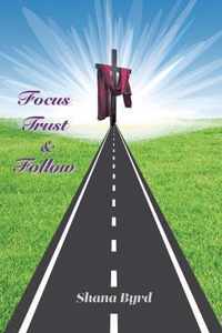 Focus, Trust, & Follow