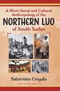 A Short Social and Cultural Anthropology of the Northern Luo of South Sudan