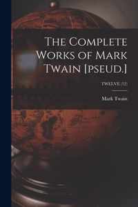 The Complete Works of Mark Twain [pseud.]; TWELVE (12)