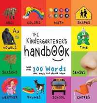 The Kindergartener's Handbook: ABC's, Vowels, Math, Shapes, Colors, Time, Senses, Rhymes, Science, and Chores, with 300 Words that every Kid should Know (Engage Early Readers