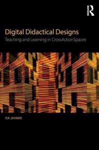 Digital Didactical Designs: Teaching and Learning in Crossactionspaces