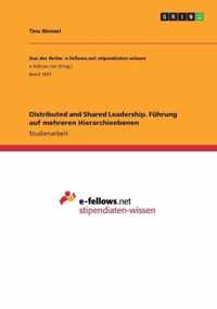 Distributed and Shared Leadership. Fuhrung auf mehreren Hierarchieebenen