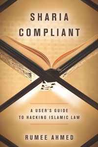 Sharia Compliant A User's Guide to Hacking Islamic Law Encountering Traditions