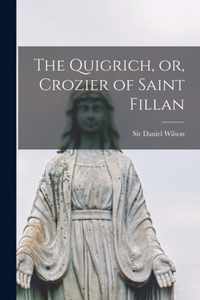 The Quigrich, or, Crozier of Saint Fillan [microform]