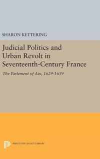 Judicial Politics and Urban Revolt in Seventeent - The Parlement of Aix, 1629-1659