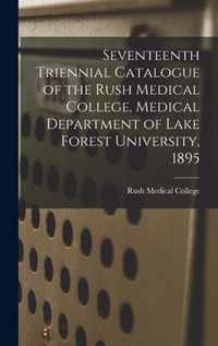 Seventeenth Triennial Catalogue of the Rush Medical College, Medical Department of Lake Forest University, 1895