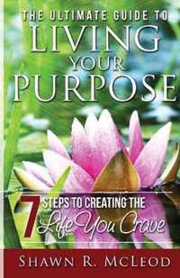 The Ultimate Guide to Living Your Purpose