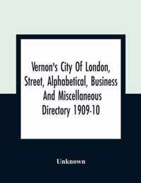 Vernon's City Of London, Street, Alphabetical, Business And Miscellaneous Directory 1909-10