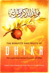 The Benefits & Fruits of Dhikr: The Legislated Remembrance of Allh