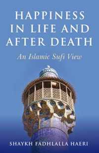 Happiness in Life and After Death - An Islamic Sufi View