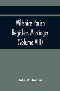 Wiltshire Parish Registers Marriages (Volume VIII)