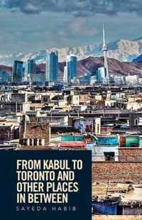 From Kabul to Toronto and Other Places in Between