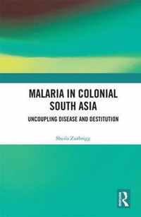 Malaria in Colonial South Asia: Uncoupling Disease and Destitution