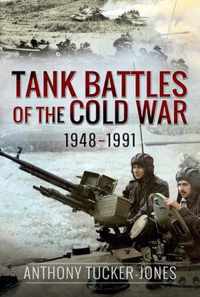 Tank Battles of the Cold War, 1948-1991