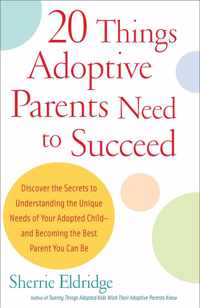 Twenty Things Adoptive Parents Need to Succeed