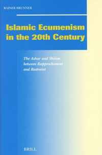 Islamic Ecumenism in the 20th Century: The Azhar and Shiism Between Rapprochement and Restraint