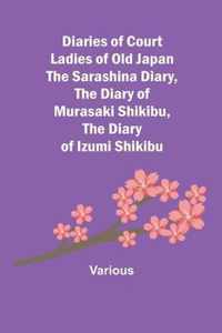 Diaries of Court Ladies of Old Japan The Sarashina Diary, The Diary of Murasaki Shikibu, The Diary of Izumi Shikibu