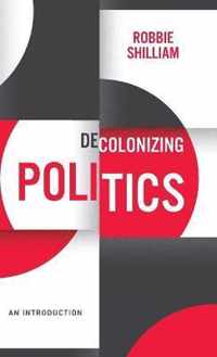 Decolonizing Politics An Introduction