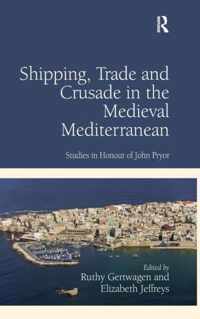 Shipping, Trade and Crusade in the Medieval Mediterranean