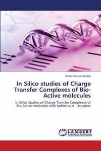 In Silico studies of Charge Transfer Complexes of Bio-Active molecules