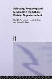 Selecting, Preparing and Developing the School District Superintendent