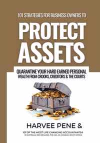 101 strategies for business owners to Protect Assets, quarantine your hard earned personal wealth from Crooks, Creditors and The Courts