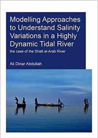 Modelling Approaches to Understand Salinity Variations in a Highly Dynamic Tidal River