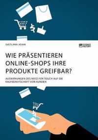 Wie prasentieren Online-Shops ihre Produkte greifbar? Auswirkungen des Need for Touch auf die Kaufbereitschaft von Kunden