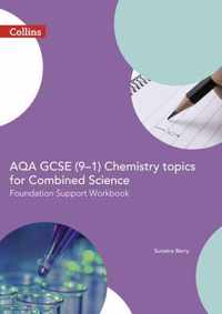 AQA GCSE 9-1 Chemistry for Combined Science Foundation Support Workbook (GCSE Science 9-1)