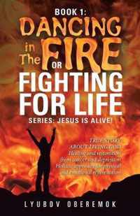 Book 1: Dancing in the Fire or Fighting for Life