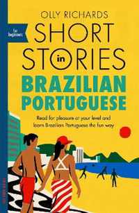 Short Stories in Brazilian Portuguese for Beginners Read for pleasure at your level, expand your vocabulary and learn Brazilian Portuguese the fun way Foreign Language Graded Reader Series