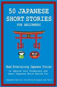 50 Japanese Short Stories for Beginners Read Entertaining Japanese Stories to Improve Your Vocabulary and Learn Japanese While Having Fun