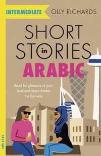 Short Stories in Arabic for Intermediate Learners MSA Read for pleasure at your level, expand your vocabulary and learn Modern Standard Arabic the fun way Foreign Language Graded Reader Series