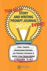 The Best Story and Writing Prompt Journal Ever, Grades 5-6